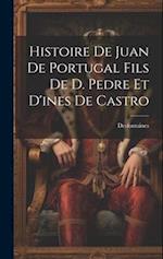 Histoire De Juan De Portugal Fils De D. Pedre Et D'ines De Castro