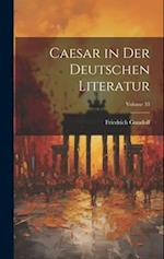 Caesar in Der Deutschen Literatur; Volume 33