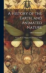 A History of the Earth, and Animated Nature: Insects, Pt. 1-4. History of the Zoophytes. Index 