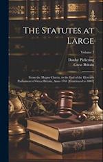 The Statutes at Large: From the Magna Charta, to the End of the Eleventh Parliament of Great Britain, Anno 1761 [Continued to 1807]; Volume 7 