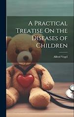 A Practical Treatise On the Diseases of Children 