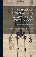 Principles of General and Comparative Physiology: Intended As an Introduction to the Study of Human Physiology, and As a Guide to the Philosophical Pu