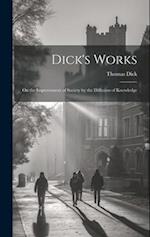 Dick's Works: On the Improvement of Society by the Diffusion of Knowledge 