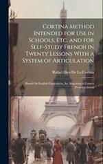 Cortina Method Intended for Use in Schools, Etc. and for Self-Study French in Twenty Lessons With a System of Articulation: Based On English Equivalen