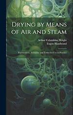 Drying by Means of Air and Steam: Explanations, Formulae and Tables for Use in Practice 