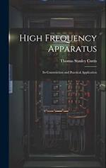 High Frequency Apparatus: Its Construction and Practical Application 