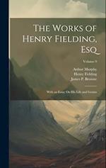 The Works of Henry Fielding, Esq: With an Essay On His Life and Genius; Volume 9 