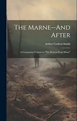 The Marne--And After: A Companion Volume to "The Retreat From Mons," 