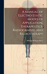 A Manual of Electro-Static Modes of Application, Therapeutics, Radiography, and Radiotherapy 