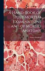 A Hand-Book of Post-Mortem Examinations and of Morbid Anatomy 