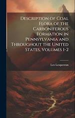 Description of Coal Flora of the Carboniferous Formation in Pennsylvania and Throughout the United States, Volumes 1-2 