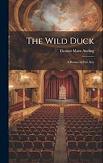 The Wild Duck: A Drama in Five Acts 