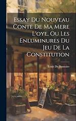 Essay Du Nouveau Conte De Ma Mere L'oye, Ou Les Enluminures Du Jeu De La Constitution