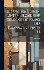 Die Grubenbahnen Unter Besonderer Berücksichtigung Des Lokomotivbetriebes