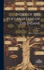 Index of 1180 Post-Mortems of the Insane; Volume 1 