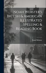 Noah Webster's British & American Illustrated Spelling & Reading Book 