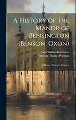 A History of the Manor of Bensington (Benson, Oxon): A Manor of Ancient Demesne 