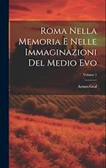 Roma Nella Memoria E Nelle Immaginazioni Del Medio Evo; Volume 1