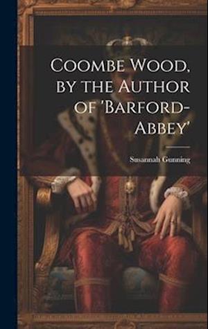 Coombe Wood, by the Author of 'barford-Abbey'
