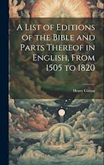 A List of Editions of the Bible and Parts Thereof in English, From 1505 to 1820 