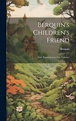 Berquin's Children's Friend: New Translation in Two Volumes 