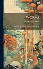 Worms: A Series of Lectures On Practical Helminthology 