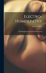 Electro-Homoepathy: The Principles of New Science Discovered 