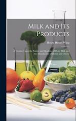 Milk and Its Products: A Treatise Upon the Nature and Qualities of Dairy Milk and the Manufacture of Butter and Cheese 