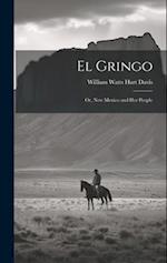 El Gringo: Or, New Mexico and Her People 