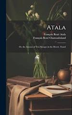 Atala: Or, the Amours of Two Savages in the Desert. Transl 