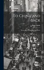 To China and Back: Being a Diary Kept, Out and Home 