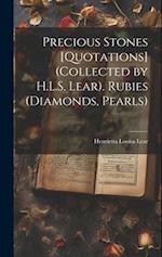 Precious Stones [Quotations] (Collected by H.L.S. Lear). Rubies (Diamonds, Pearls) 