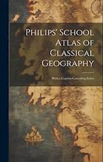 Philips' School Atlas of Classical Geography: With a Copious Consulting Index 
