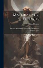 Materialistic Theories: A Lecture Delivered In Connection With The Christian Evidence Society 