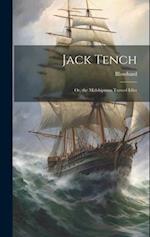 Jack Tench: Or, the Midshipman Turned Idler 