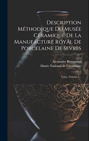 Description Méthodique Du Musée Céramique De La Manufacture Royal De Porcelaine De Sevres