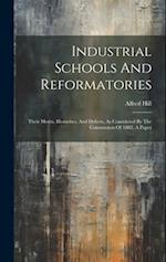 Industrial Schools And Reformatories: Their Merits, Blemishes, And Defects, As Considered By The Commission Of 1882, A Paper 