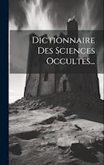 Dictionnaire Des Sciences Occultes...