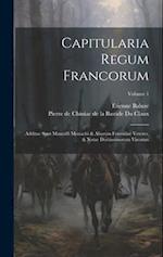 Capitularia Regum Francorum: Additae Sunt Marculfi Monachi & Aliorum Formulae Veteres, & Notae Doctissimorum Virorum; Volume 1 