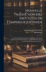 Nouvelle Traduction Des Institutes De L'empereur Justinien