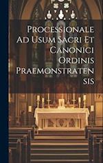 Processionale Ad Usum Sacri Et Canonici Ordinis Praemonstratensis 
