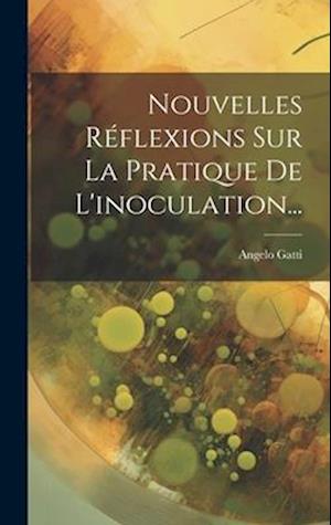 Nouvelles Réflexions Sur La Pratique De L'inoculation...