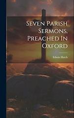 Seven Parish Sermons, Preached In Oxford 