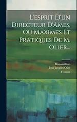L'esprit D'un Directeur D'âmes, Ou Maximes Et Pratiques De M. Olier...