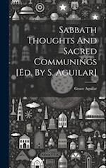 Sabbath Thoughts And Sacred Communings [ed. By S. Aguilar] 