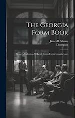 The Georgia Form Book: Being A Collection Of Legal Forms Under Georgia Laws 