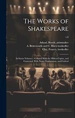 The Works of Shakespeare : in Seven Volumes : Collated With the Oldest Copies, and Corrected, With Notes, Explanatory, and Critical; v.6 