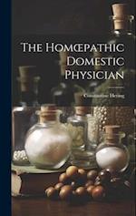 The Homœpathic Domestic Physician [electronic Resource] 