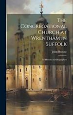 The Congregational Church at Wrentham in Suffolk : Its History and Biographies 