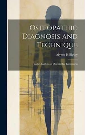 Osteopathic Diagnosis and Technique : With Chapters on Osteopathic Landmarks